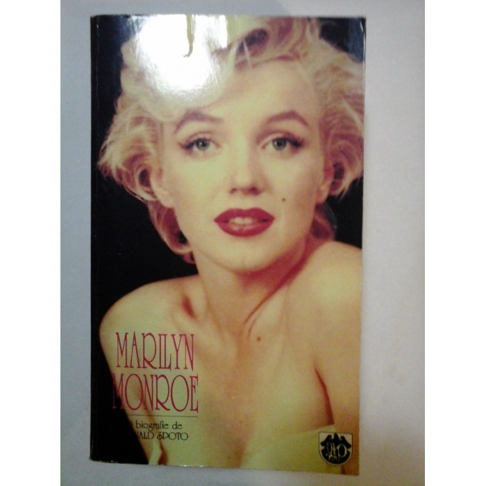 O BIOGRAFIE DE DONALD SPOTO - MARILYN MONROE O BIOGRAFIE DE DONALD SPOTO - MARILYN MONROE